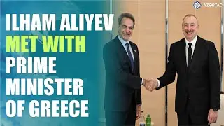 President of Azerbaijan Ilham Aliyev met with Prime Minister of Greece