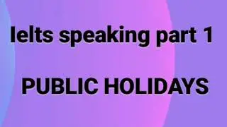 IELTS Speaking part 1 Topic-: PUBLIC HOLIDAYS  -Introductory questions