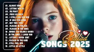Timeless Love Songs 2025 🎹 Piano Ballads to Soothe Your Soul, Ballad Songs, New Songs,....