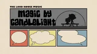 The Loud House Music - Magic By Candlelight