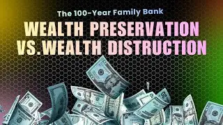 Wealth Preservation vs. Wealth Destruction: What Families Get Wrong -100-Year Family Bank (Part 4)