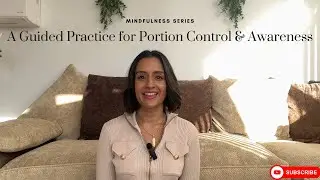 Mindfulness Series | A Guided Practice for Portion Control & Awareness