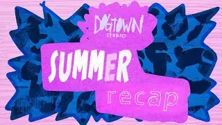 DOGTOWN SUMMER RECAP 2021