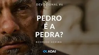 Devocional #6 - Pedro &eacute; a Pedra // Rodrigo Soeiro