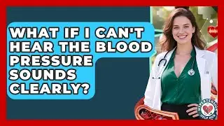 What If I Can't Hear The Blood Pressure Sounds Clearly? - Hypertension Help Hub
