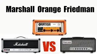 Marshall 2555x vs Friedman DS40 vs Orange OR100 (in the mix)