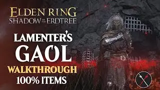 Lamenter's Gaol Walkthrough: All NPC, All Bosses, Secrets, All Items Elden Ring Playthrough