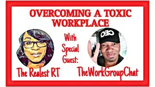 OVERCOMING TOXIC WORKPLACES  WITH SPECIAL GUEST TheWorkGroupChat