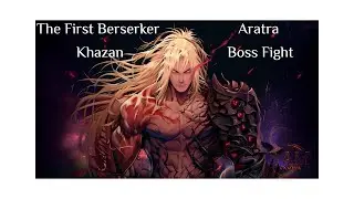 The First Berserker Khazan Aratra Boss Fight