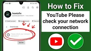 How to Fix YouTube &ldquo;Please Check Your Network Connection&rdquo; Problem | 100% Working Solution