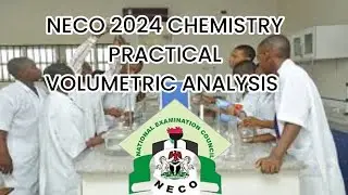 NECO 2024 CHEMISTRY PRACTICAL VOLUMETRIC ANALYSIS