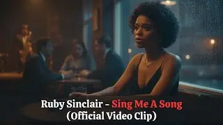 Sing Me a Song (Official Music Video By Ruby Sinclair)