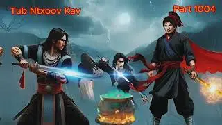 Tub Ntxoov Kav The Hmong Legend Part 1004 - Yawg Liaj Nrob