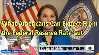 What the Federal Reserve Rate Cuts Mean For American People