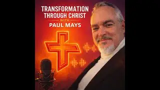 From Rebellion to TikTok Evangelism: The Paul Mays Story | Transformation Through Christ Ep. 2