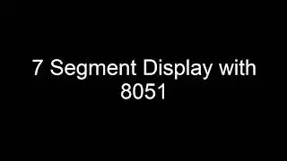 7 Segment Display Interface with 8051 Microcontroller