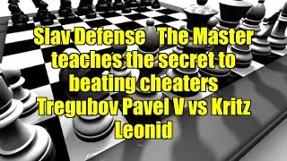Slav Defense   The Master teaches the secret to beating cheaters    Tregubov Pavel V vs Kritz Leonid
