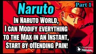 In Naruto World, I can Modify everything to the Max in an Instant, Start by offending Pain! | Part 1