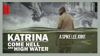 KATRINA COME HELL AND HIGH WATER | A SPIKE LEE JOINT | DOCUMANTARY