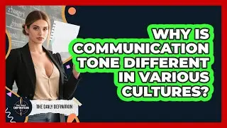 Why Is Communication Tone Different In Various Cultures? - The Daily Definition