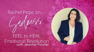 Rachel Pope On Sadness: Feel to Heal Emotional Revolution