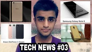 Tech News #03 - InFocus Turbo 5 launched, Samsung Galaxy Note 8 Renders leaked,Asus Zenfone series,.