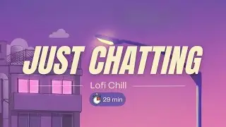 Just Chatting &ndash; Lofi Chill (29Min) | Royalty-Free Music for Twitch & YouTube