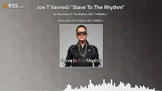 Ep 804 Slave To The Rhythm JOE T VANNELLI