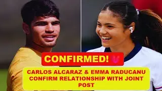 Carlos Alcaraz & Emma Raducanu Confirm Relationship with Joint Post