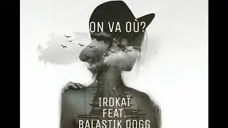 Iroka&iuml;  - On va o&ugrave; - Ft.  Balastik Dogg