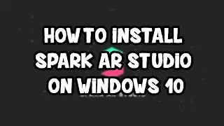 How to Install Spark AR Studio on Windows 10 (Make your own Instagram filters!)