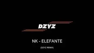 NK - Elefante (DZYZ REMIX)