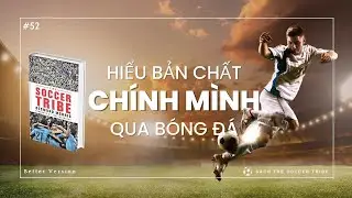 Hiểu bản chất ch&iacute;nh m&igrave;nh qua b&oacute;ng đ&aacute; | S&aacute;ch The Soccer Tribe | Desmond Morris
