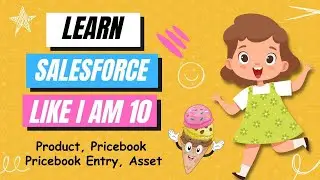 Learn Salesforce Like I Am 10: Product, Pricebook, Pricebook Entry, Asset