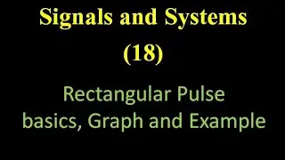 Signals and Systems 18: Rectangular Pulse: basics, Graph and Example