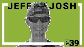 Jeff and Josh | E39 | Justin Gannon