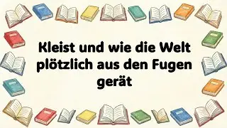 Kleist und wie die Welt plötzlich aus den Fugen gerät