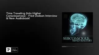 Time Traveling (Into Higher Consciousness) - Fred Dodson Interview & New Audiobook!
