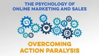 Overcoming Action Paralysis | Marketing Psychology