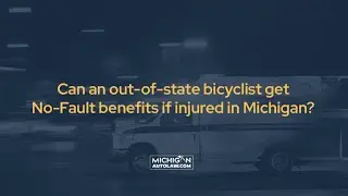 Can an out-of-state bicyclist get No-Fault benefits if injured in Michigan?