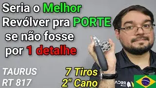 Seria o Melhor Rev&oacute;lver pra Porte se n&atilde;o fosse por 1 detalhe... TAURUS RT 817 em .38 SPL