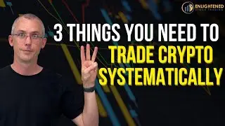 3 Things You Need To Trade Crypto Systematically