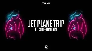 Sean Paul - Jet Plane Trip (Ft. Stefflon Don) [Mad Love The Prequel: The EP]
