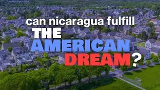 Can Nicaragua Fulfil the American Dream 🇺🇸 🇳🇮