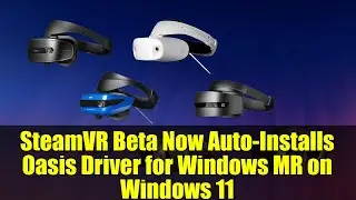 SteamVR Beta Now Auto-Installs Oasis Driver for Windows MR on Windows 11