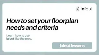 laiout lessons - How to set your floorplan needs and criteria