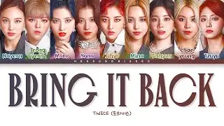 TWICE BRING IT BACK Lyrics (트와이스 BRING IT BACK 가사) [Color Coded Lyrics Han/Rom/Eng]