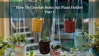 How To Crochet An Air Plant Holder Part 1