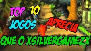 TOP 10 JOGOS QUE O XSILVERGAMEZX APRECIA