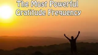The Most Powerful  Gratitude Frequency